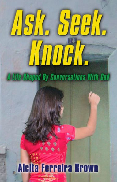 Ask. Seek. Knock. A Life Shaped By Conversations with God