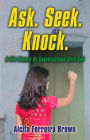 Ask. Seek. Knock. A Life Shaped By Conversations with God