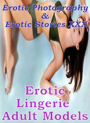 Erotica Porn: Erotic Photography & Erotic Stories XXX Erotic Lingerie Adult  Models ( Erotic Photography, Erotic Stories, Nude Photos, Naked, Adult ...