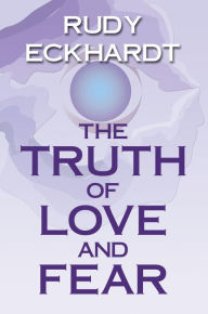 Title: The Truth of Love and Fear, Author: Rudy Eckhardt