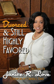 Title: Divorced and Still Highly Favored, Author: Janice R. Love