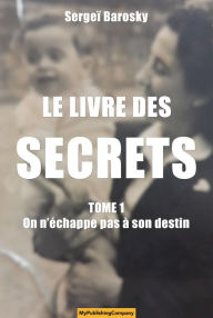 Title: LE LIVRE DES SECRETS - Tome 1 - On nechappe pas a son destin, Author: Sergei Barosky