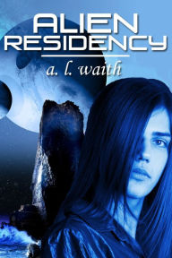 Title: Alien Residency [Gay Young Adult Romance], Author: A. L. Waith