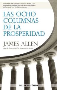 Title: Las ocho columnas de la prosperidad, Author: James Allen