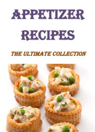 Title: Appetizer Recipes: The Ultimate Collection, Author: Elaine Bennett