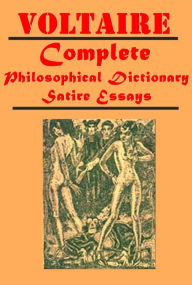 Title: Voltaire's Complete Essays- A Philosophical Dictionary, Voltaire's Romances, Voltaire's Philosophical Dictionary, History of Peter the Great, Emperor of Russia, Letters on England, Zadig, Micromegas, Candide, Author: Voltaire