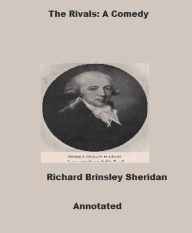 Title: The Rivals: A Comedy (Annotated), Author: Richard Brinsley Sheridan