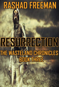 Title: Resurrection: The Wasteland Chronicles Book Three, Author: Rashad Freeman