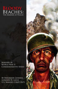Title: Bloody Beaches: The Marines at Peleliu (Illustrated), Author: Gordon D. Gayle