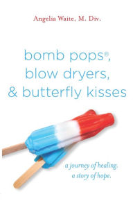 Title: Bomb Pops, Author: Angelia Waite