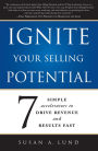 Ignite Your Selling Potential: 7 Simple Accelerators to Drive Revenue and Results Fast