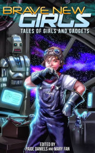 Title: Brave New Girls: Tales of Girls and Gadgets, Author: Mary Fan