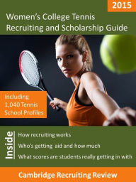 Title: Women's College Tennis Recruiting and Scholarship Guide Including 1,040 Tennis School Profiles, Author: Jeff Baker