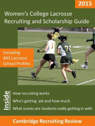 Title: Women's College Lacrosse Recruiting and Scholarship Guide Including 443 Lacrosse School Profiles, Author: Jeff Baker