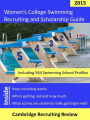 Women's College Swimming Recruiting and Scholarship Guide Including 564 Swimming School Profiles