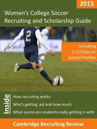 Title: Women's College Soccer Recruiting and Scholarship Guide Including 1,120 Soccer School Profiles, Author: Jeff Baker