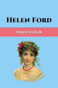 Title: Helen Ford (Illustrated), Author: Horatio Alger Jr