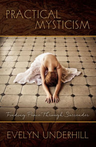 Title: Practical Mysticism: Finding Peace Through Surrender, Author: Evelyn Underhill