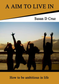 Title: A aim to live in, Author: Susan D Cruz