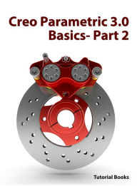 Title: Creo Parametric 3.0 Basics - Part 2, Author: Tutorial Books