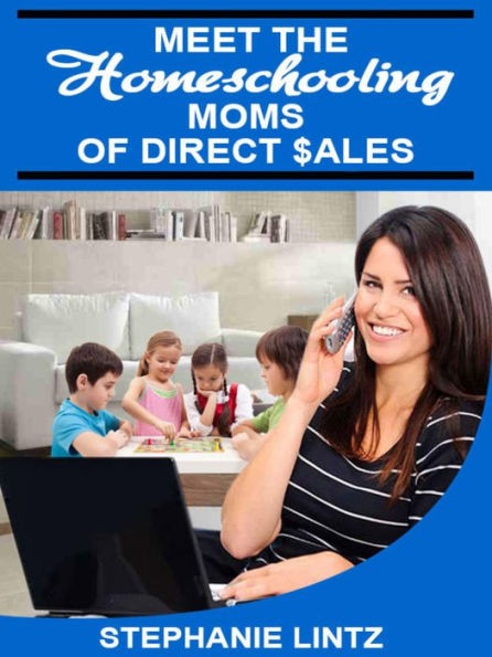 Meet the Homeschooling Moms of Direct Sales (The Homeschooling Moms of Direct Sales Teach you How, #1)