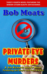 Title: Private Eye Murders (Jim Richards Murder Novels, #34), Author: Bob Moats