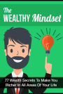 The Wealthy Mindset: 77 Secrets To Make You Rich In Every Area Of Your Life