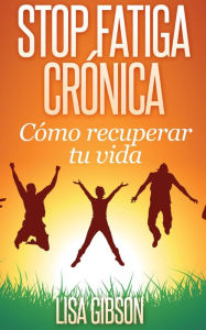 Title: Stop Fatiga Crónica: Cómo Recuperar Tu Vida, Author: Lisa Gibson