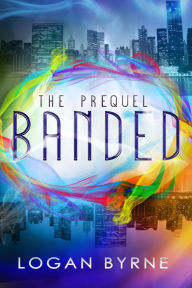 Title: Banded: The Prequel (Banded 0.5), Author: Logan Byrne