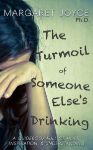 Title: The Turmoil of Someone Else's Drinking, Author: Margaret Joyce