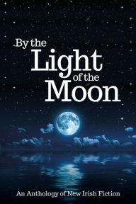 Title: By the Light of the Moon: An Anthology, Author: R. A. Barnes