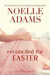 Title: Reconciled for Easter (Willow Park, #4), Author: Noelle Adams