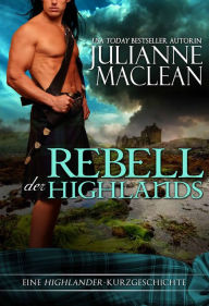 Title: Rebell der Highlands (Eine Highlander-Kurzgeschichte, #1), Author: Julianne MacLean