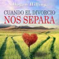 Title: Cuando El Divorcio Nos Separa, Author: Hogan Hilling