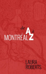 Title: Montréal de A à Z, Author: Laura Roberts