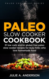 Title: Paleo Slow Cooker Cookbook (Paleo Cookbook Series, #1), Author: Julie A. Anderson