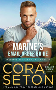Title: The Marine's E-Mail Order Bride (Heroes of Chance Creek, #3), Author: Cora Seton