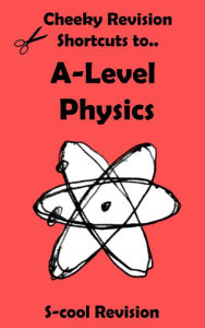 Title: A-level Physics Revision (Cheeky Revision Shortcuts), Author: Scool Revision