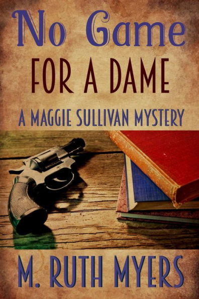 No Game for a Dame (Maggie Sullivan Mystery, #1)