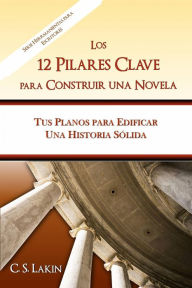 Title: Los 12 pilares clave para construir una novela, Author: C. S. Lakin