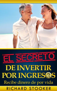 Title: El Secreto de Invertir por Ingresos, Author: Richard Stooker