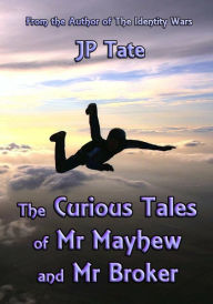 Title: The Curious Tales of Mr Mayhew and Mr Broker, Author: JP Tate