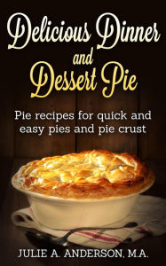 Title: Delicious Dinner and Dessert Pie (Food and Nutrition Series), Author: Julie A. Anderson