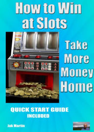 Title: How to Win at Slots, Author: Jak MARTIN