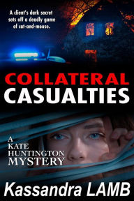 Title: Collateral Casualties (Kate Huntington Series #5), Author: Kassandra Lamb