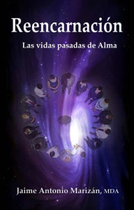 Title: Reencarnación. Las vidas pasadas de Alma, Author: Jaime Antonio Marizán