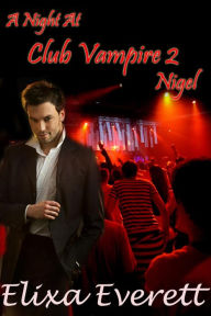 Title: A Night At Club Vampire 2, Author: Elixa Everett