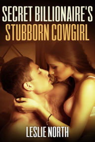 Title: Secret Billionaire's Stubborn Cowgirl (The Secret Billionaires, #1), Author: Leslie North