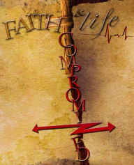 Title: Faith And Life Compromized, Author: Jeremy Hamilton