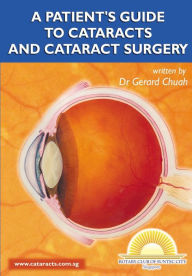 Title: A Patient's Guide To Cataracts And Cataract Surgery, Author: Dr Gerard Chuah
